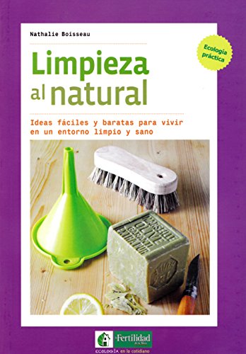 Limpieza al natural: Ideas fáciles y baratas para vivir en un entorno limpio y sano: 2 (Ecología en lo cotidiano)
