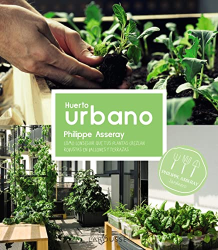 Huerto urbano (LAROUSSE - Libros Ilustrados/ Prácticos - Ocio y naturaleza - Jardinería)
