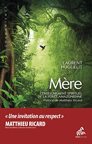 Mère: L'Enseignement spirituel de la forêt amazonienne (Chamanismes) (French Edition)